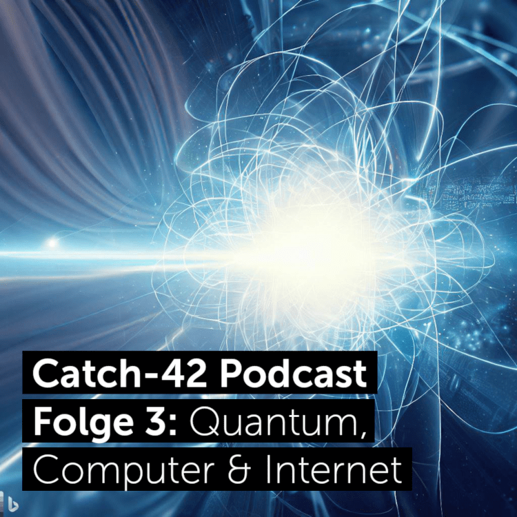 Catch-42 Podcast Folge 3: Quantum Computing & Internet